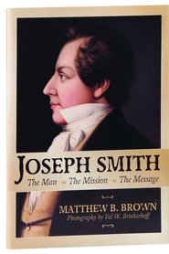 Joseph Smith: The Man, The Mission, The Message