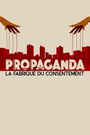 Propaganda : la fabrique du consentement