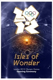 London 2012 Olympic Opening Ceremony: Isles of Wonder