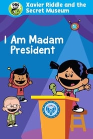 Xavier Riddle and the Secret Movie: I Am Madam President