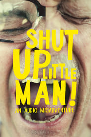 Shut Up Little Man! An Audio Misadventure