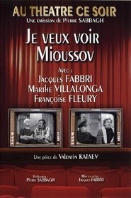 Je veux voir Mioussov