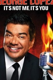 George Lopez: It's Not Me, It's You