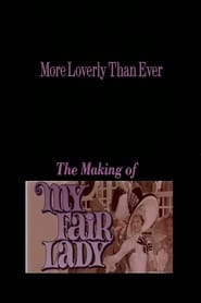 More Loverly Than Ever: The Making of My Fair Lady