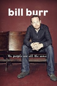 Bill Burr: You People Are All The Same 2012