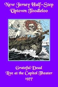 Film Grateful Dead: New Jersey Half-Step Uptown Toodleloo - Live at The Capitol Theater streaming VF complet