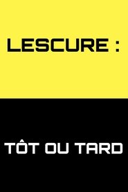 Poster of Lescure : Tôt ou tard