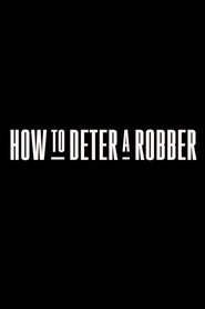 Film How to Deter a Robber streaming VF complet