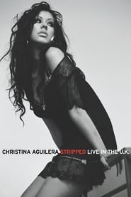 Film Christina Aguilera: Stripped - Live in the U.K. streaming VF complet