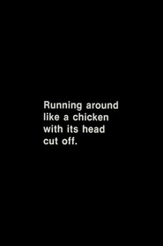 Running Around Like a Chicken With Its Head Cut Off