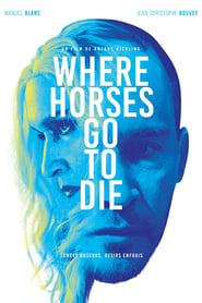 Film Where Horses Go To Die streaming VF complet