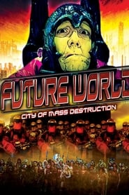 Film Future World: City of Mass Destruction streaming VF complet