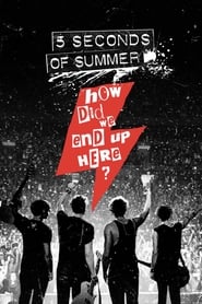 Film 5 Seconds of Summer: How Did We End Up Here? streaming VF complet