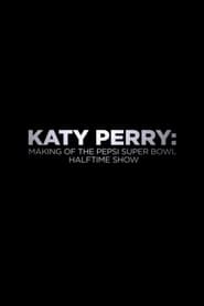 Film Katy Perry: Making of the Pepsi Super Bowl Halftime Show streaming VF complet