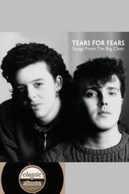 Film Classic Albums: Tears for Fears - Songs From the Big Chair streaming VF complet