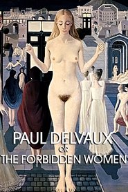 Film Paul Delvaux ou les femmes défendues streaming VF complet