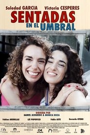 Film Sentadas en el umbral streaming VF complet