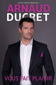 Film Arnaud Ducret - Vous fait plaisir streaming VF complet