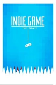 Film Indie Game: The Movie streaming VF complet
