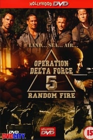 Operation Delta Force 5: Feu aléatoire streaming sur filmcomplet