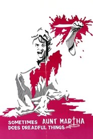 Film Sometimes Aunt Martha Does Dreadful Things streaming VF complet