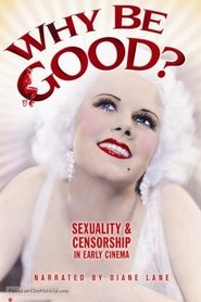 Film Why Be Good?: Sexuality & Censorship in Early Cinema streaming VF complet