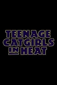 Film Teenage Catgirls In Heat streaming VF complet