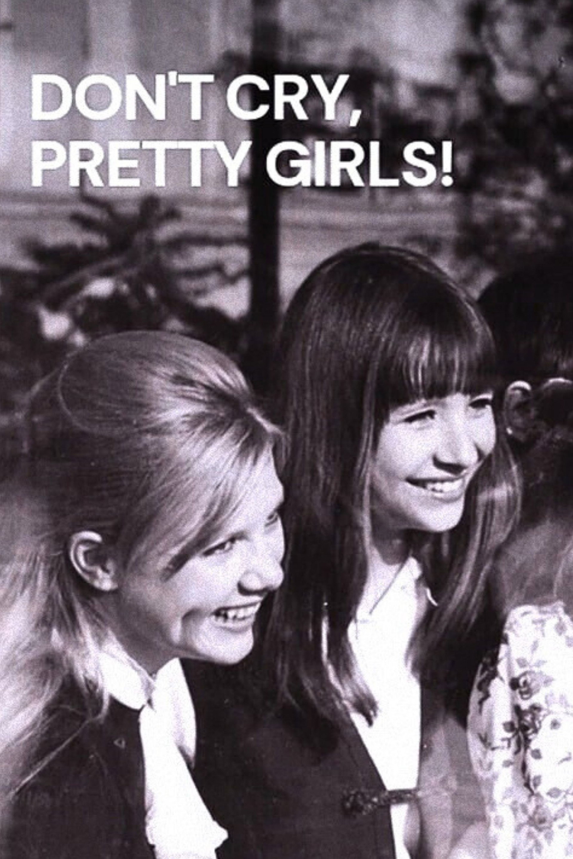 Don’t Cry, Pretty Girls!