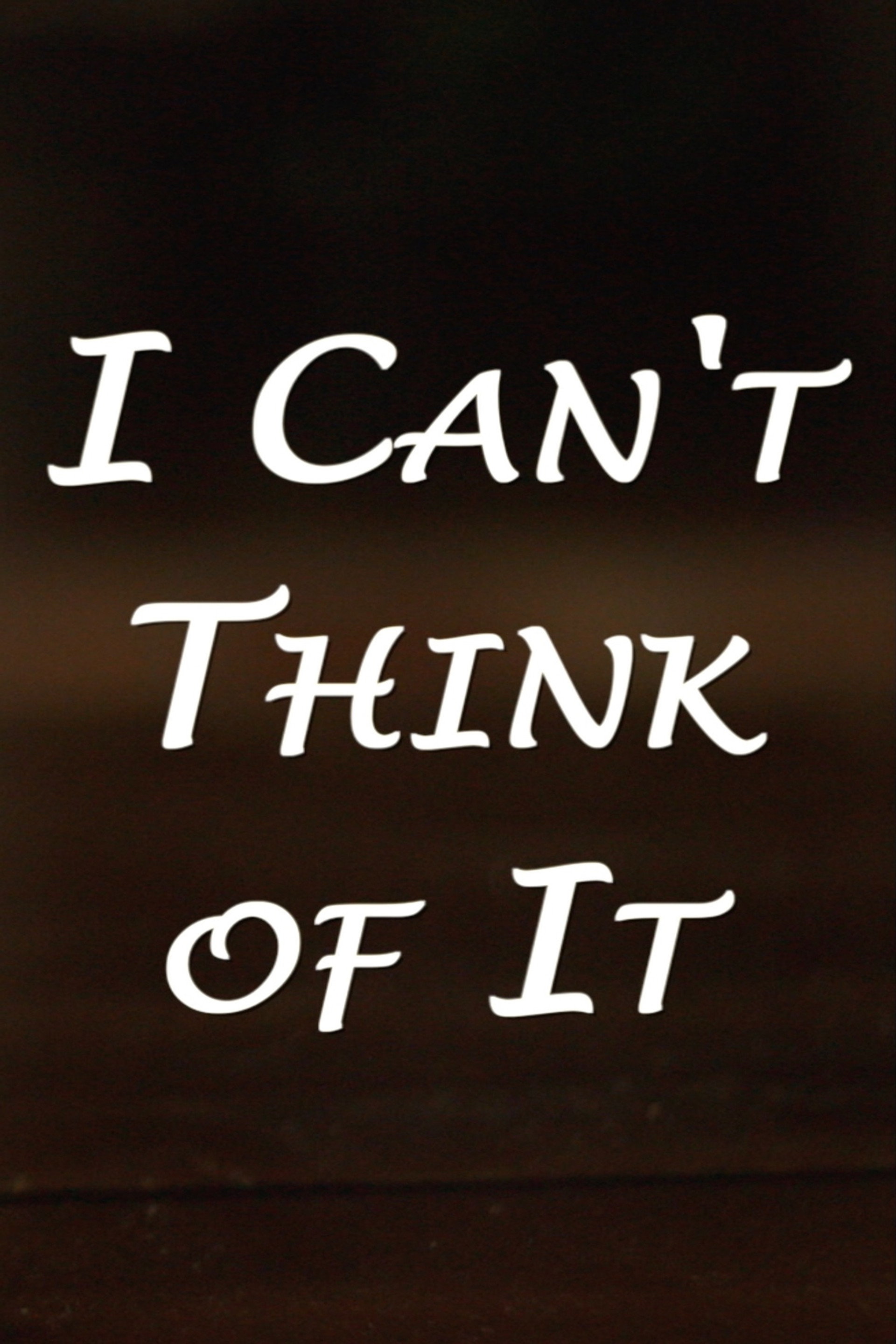 I Can't Think of It