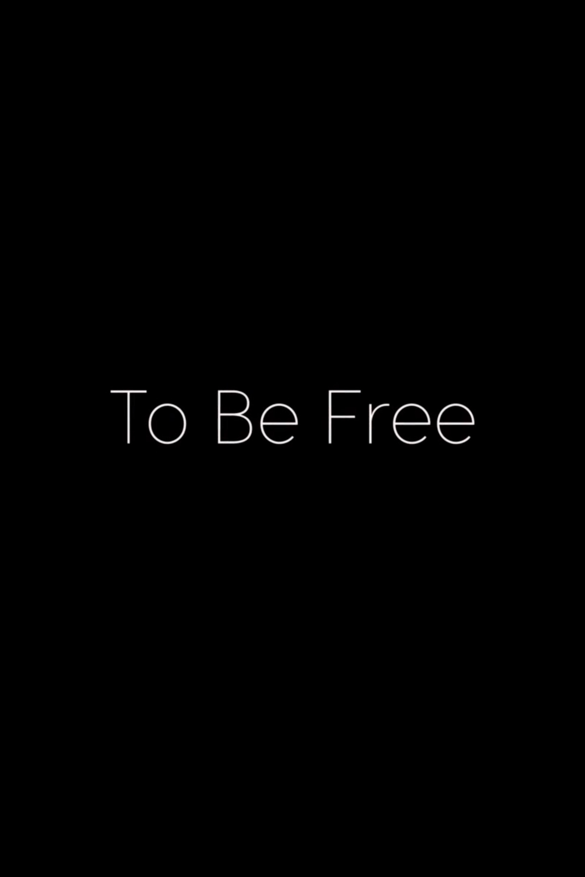To be free