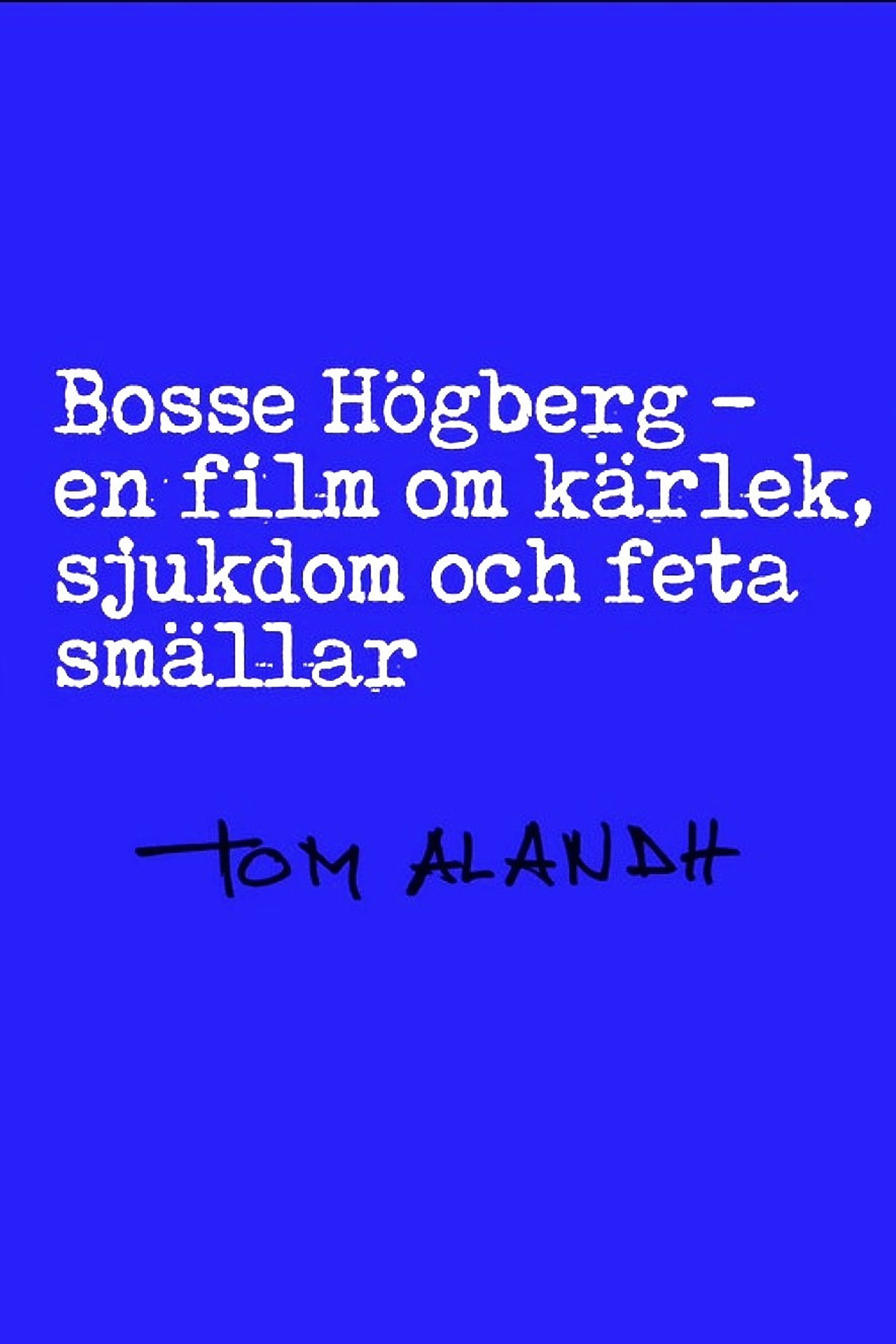 Bosse Högberg - en film om kärlek, sjukdom och feta smällar