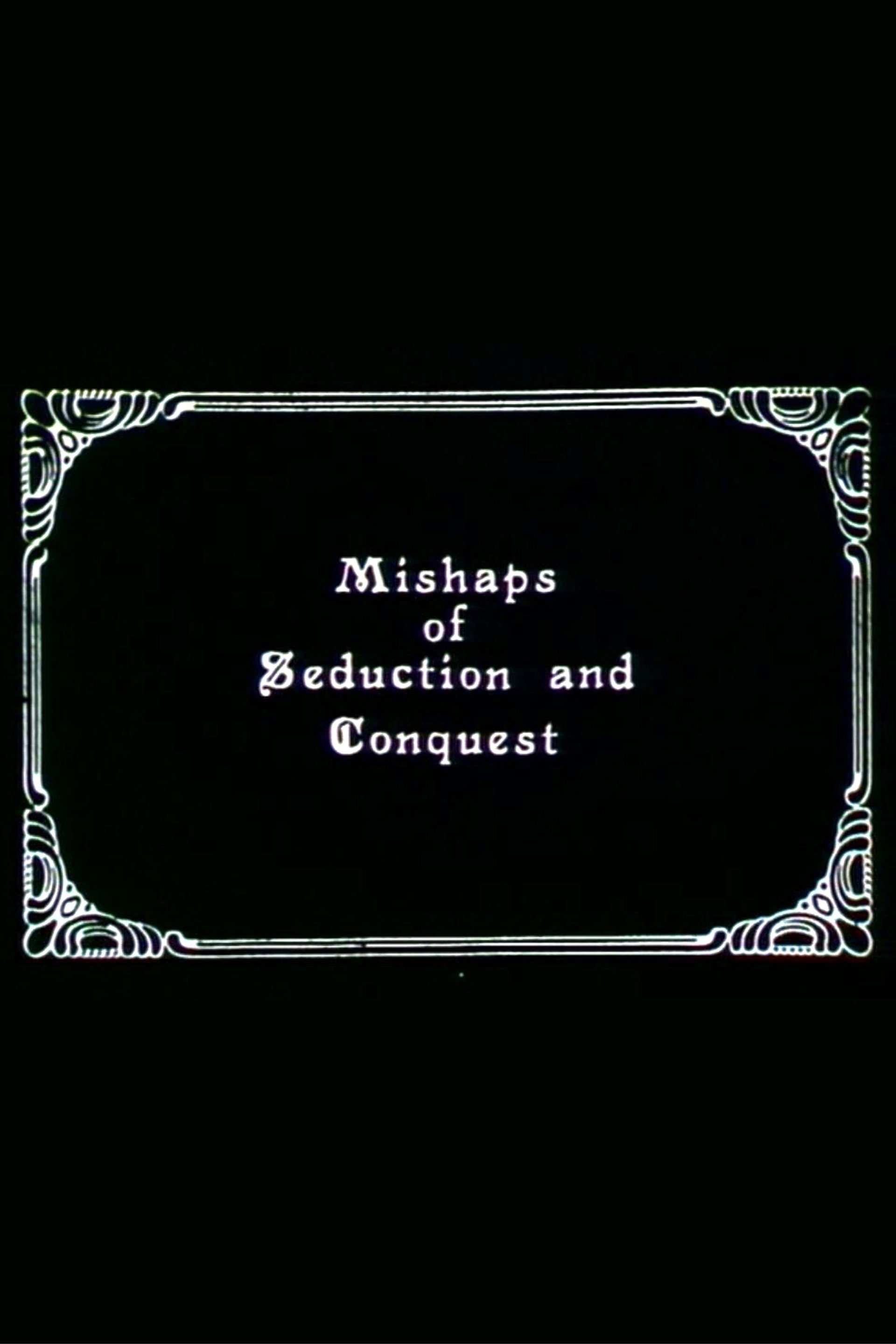 Mishaps of Seduction and Conquest
