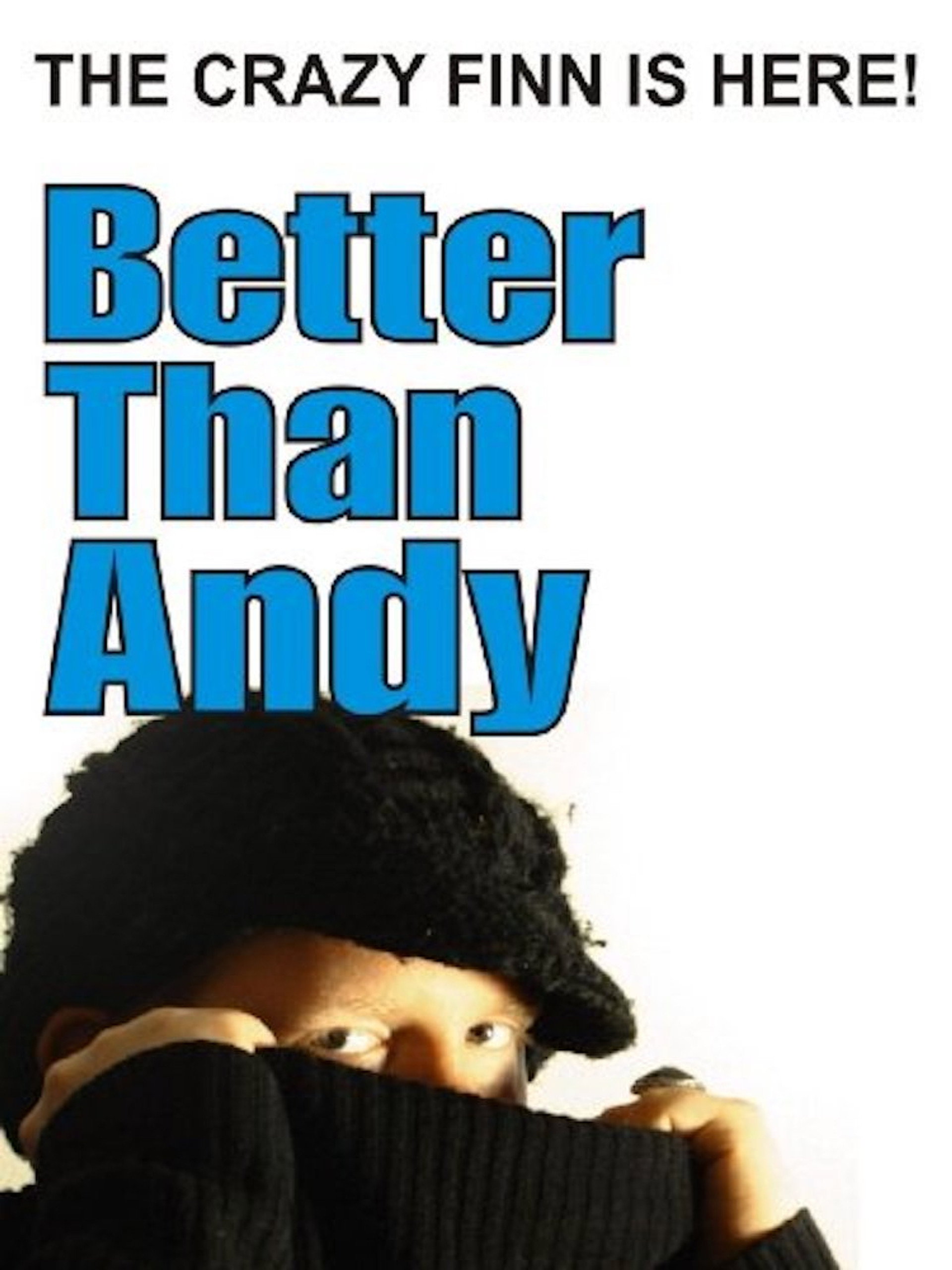 Better Than Andy - The Crazy Finn is Here
