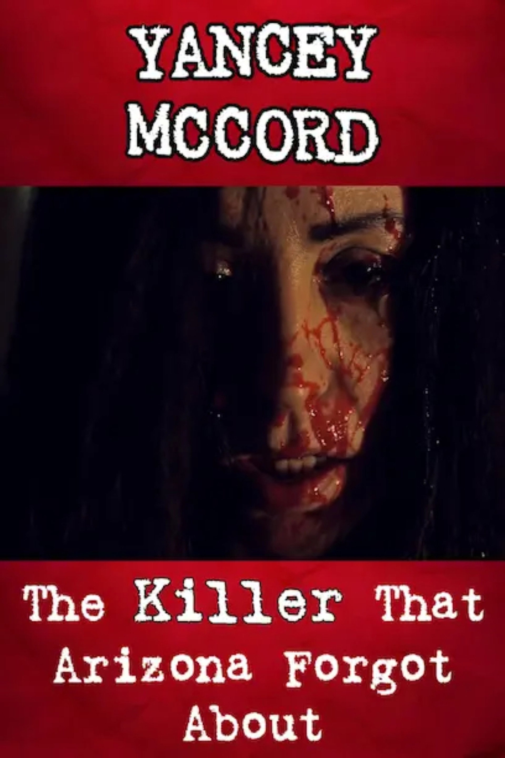 Yancey McCord: The Killer That Arizona Forgot About