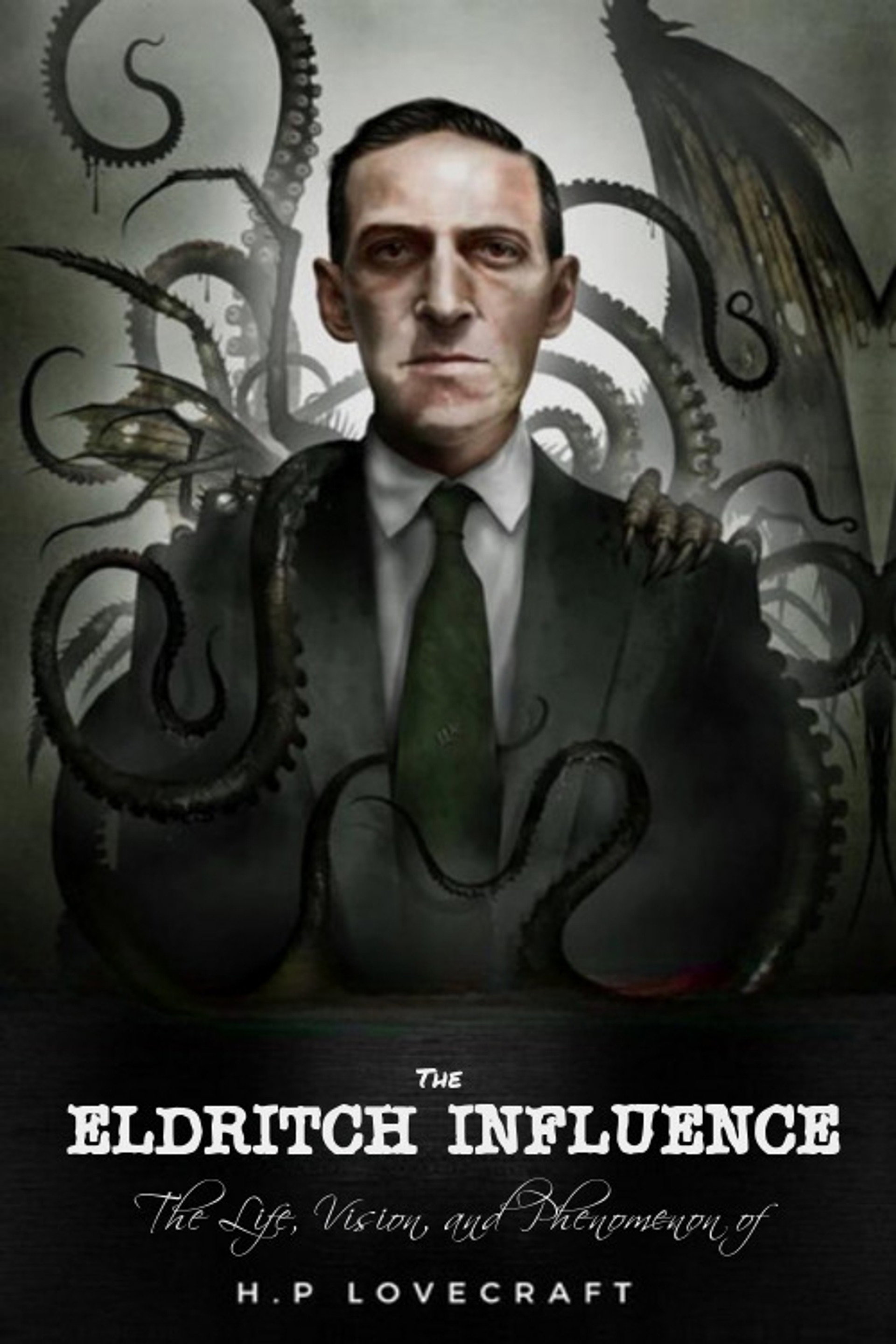 The Eldritch Influence: The Life, Vision, and Phenomenon of H.P. Lovecraft