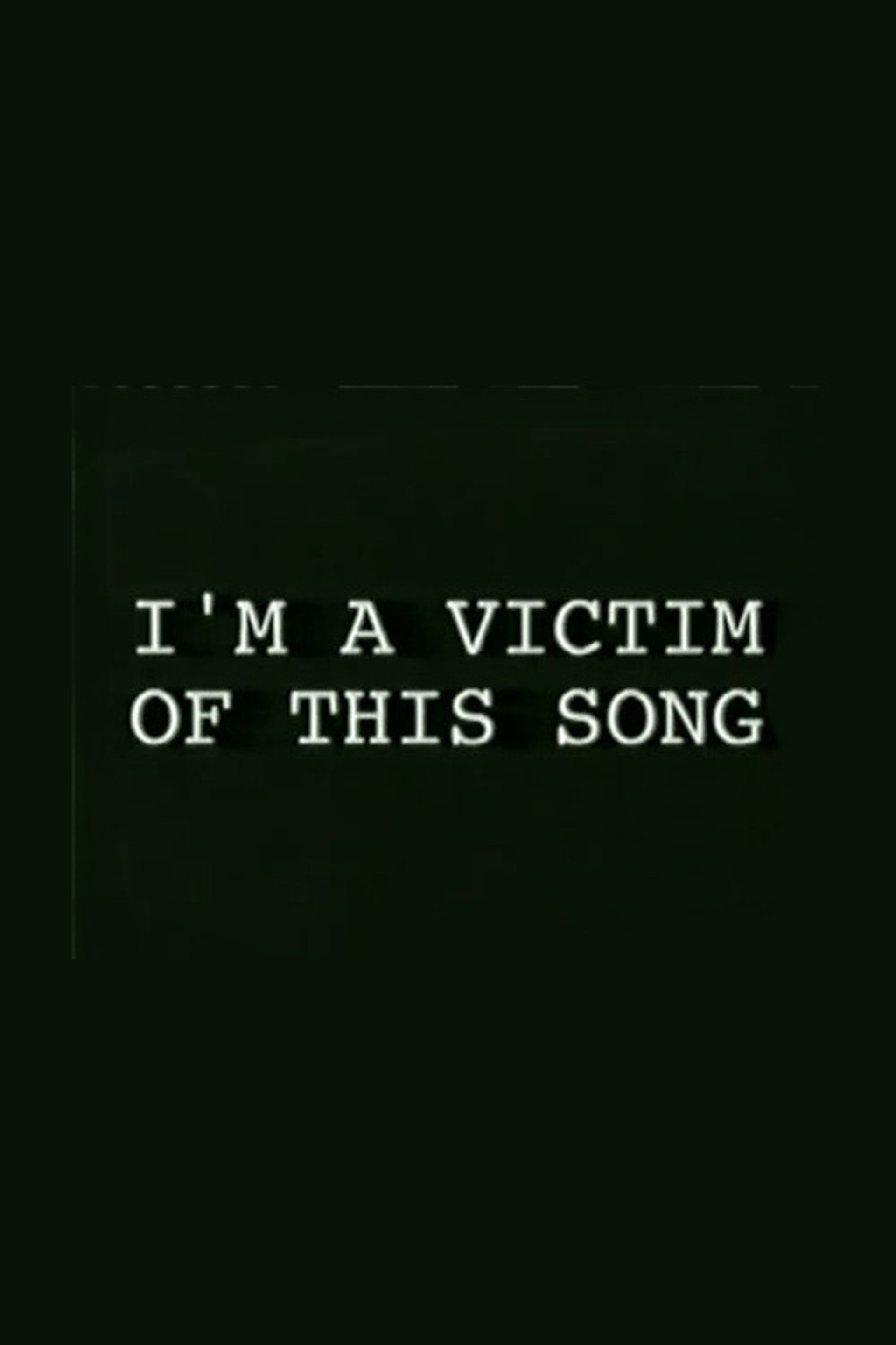 I'm a Victim of This Song