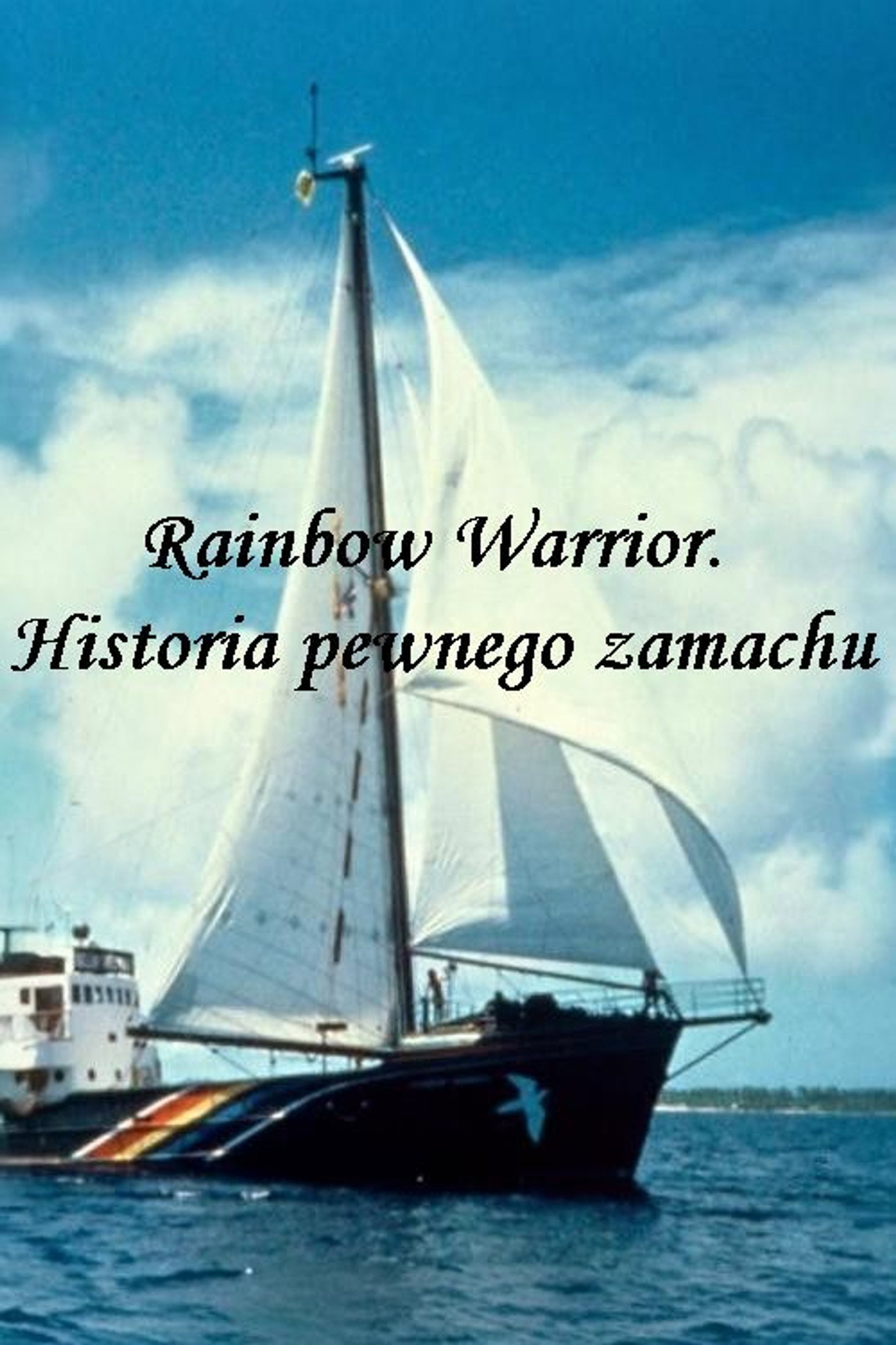 Rainbow Warrior. Historia pewnego zamachu