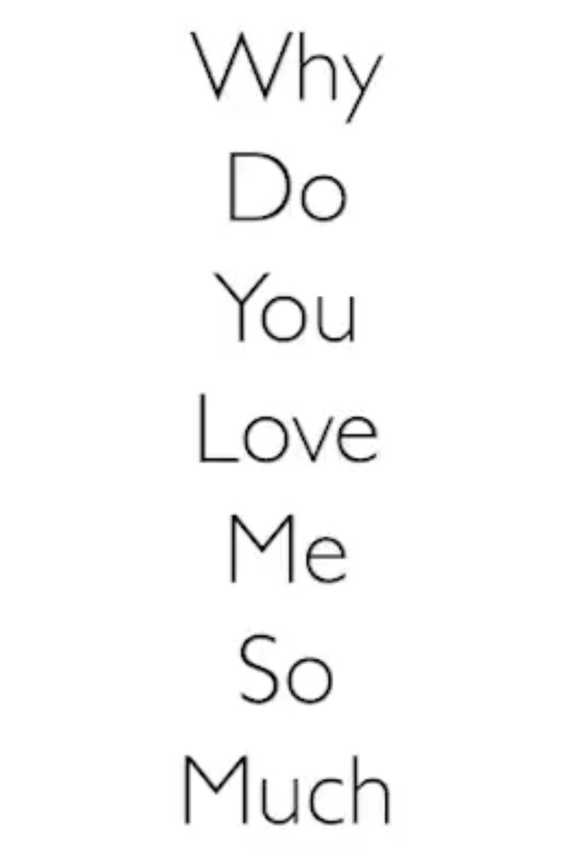 Why Do You Love Me So Much