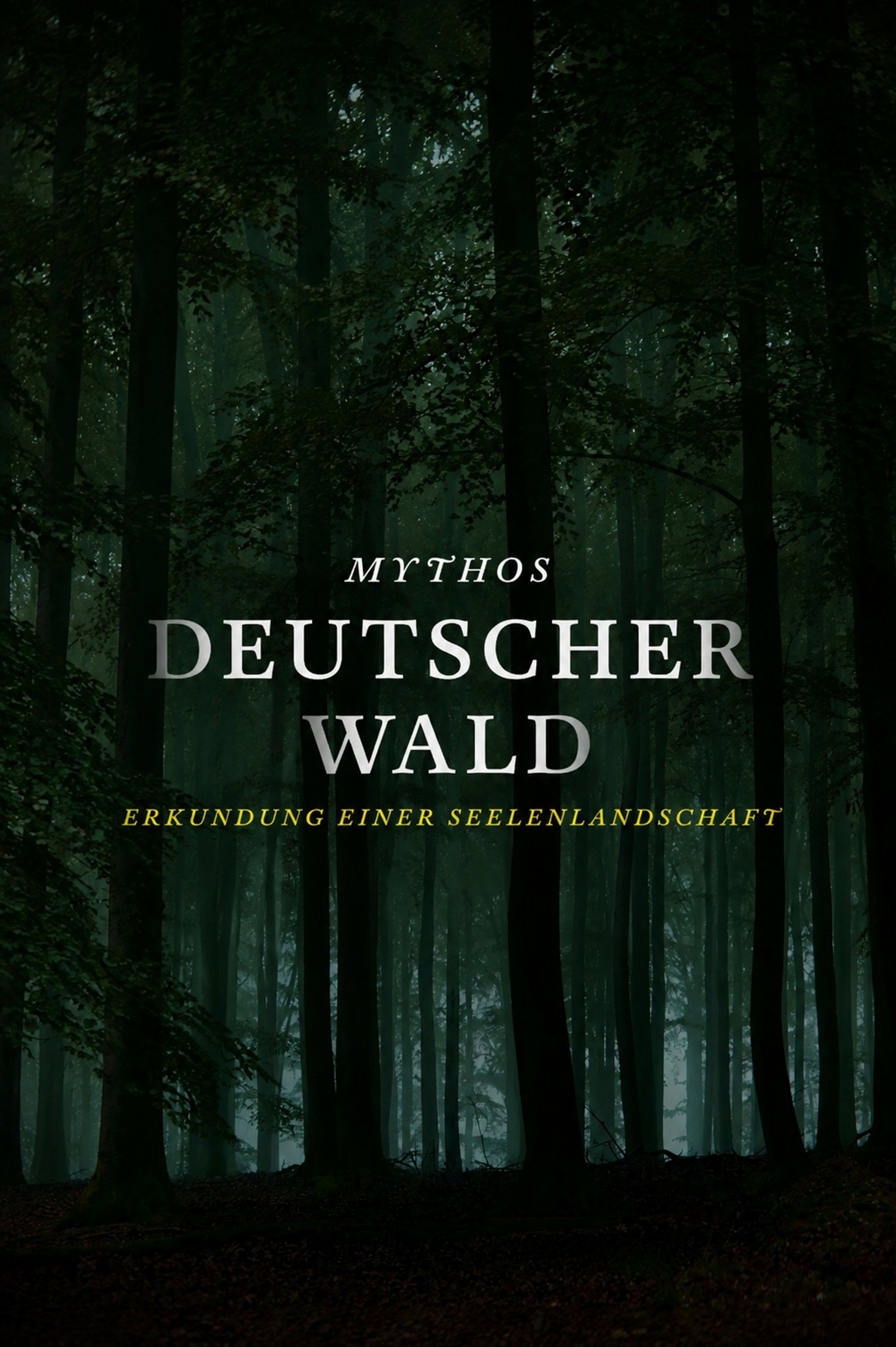 MYTHOS DEUTSCHER WALD: Erkundung einer Seelenlandschaft