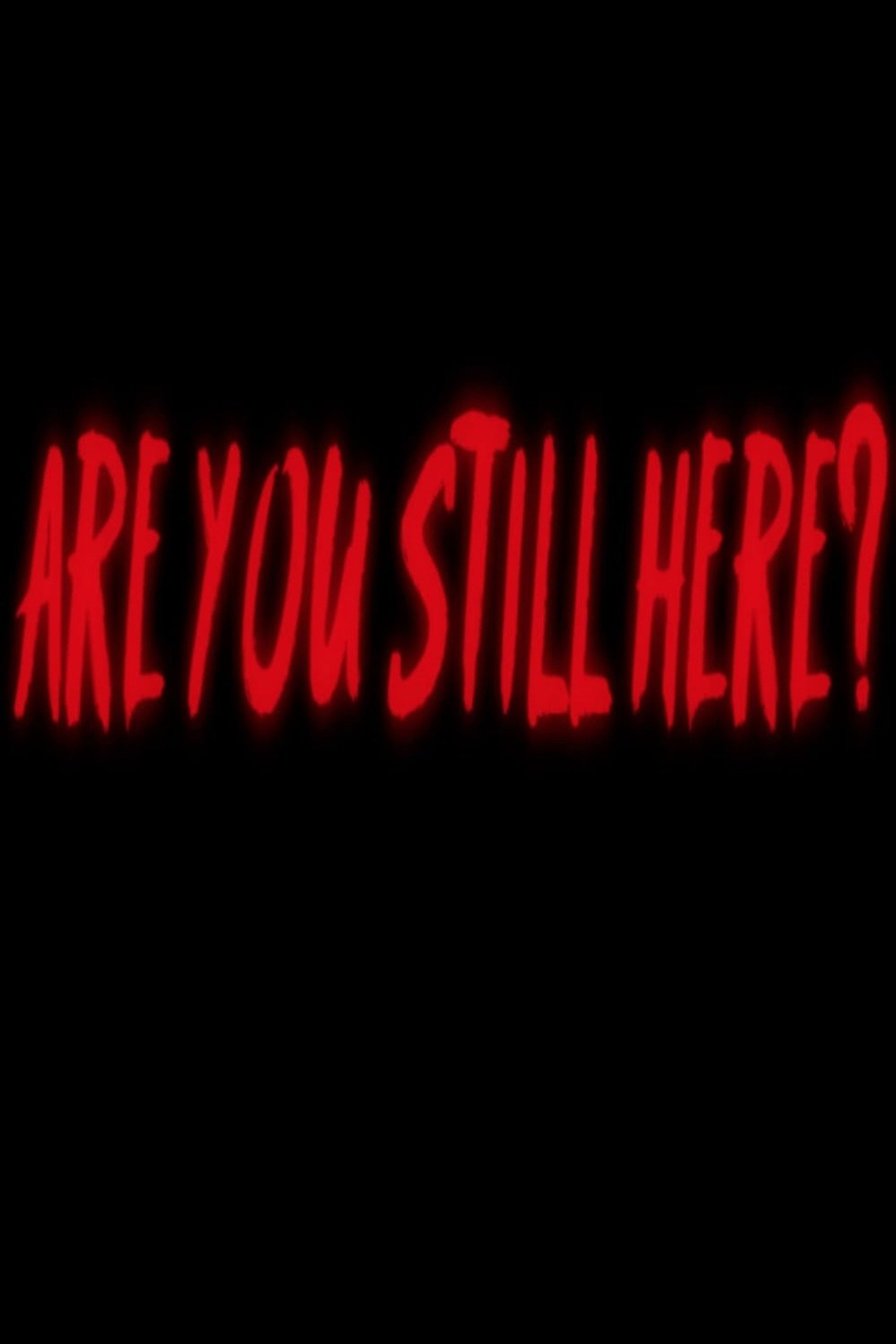 Are You Still Here?