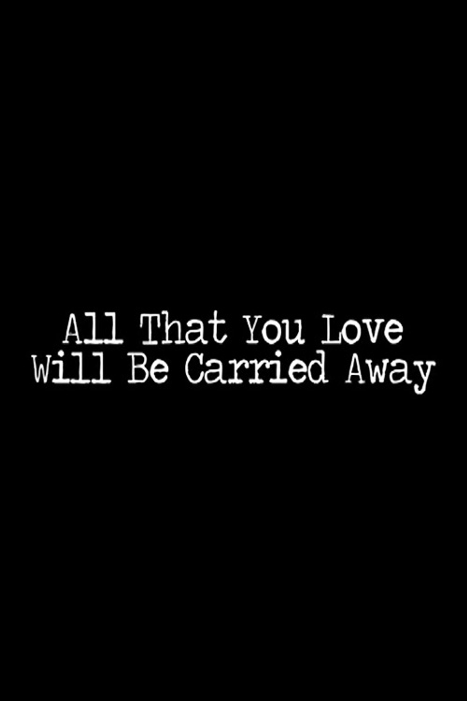 All That You Love Will Be Carried Away