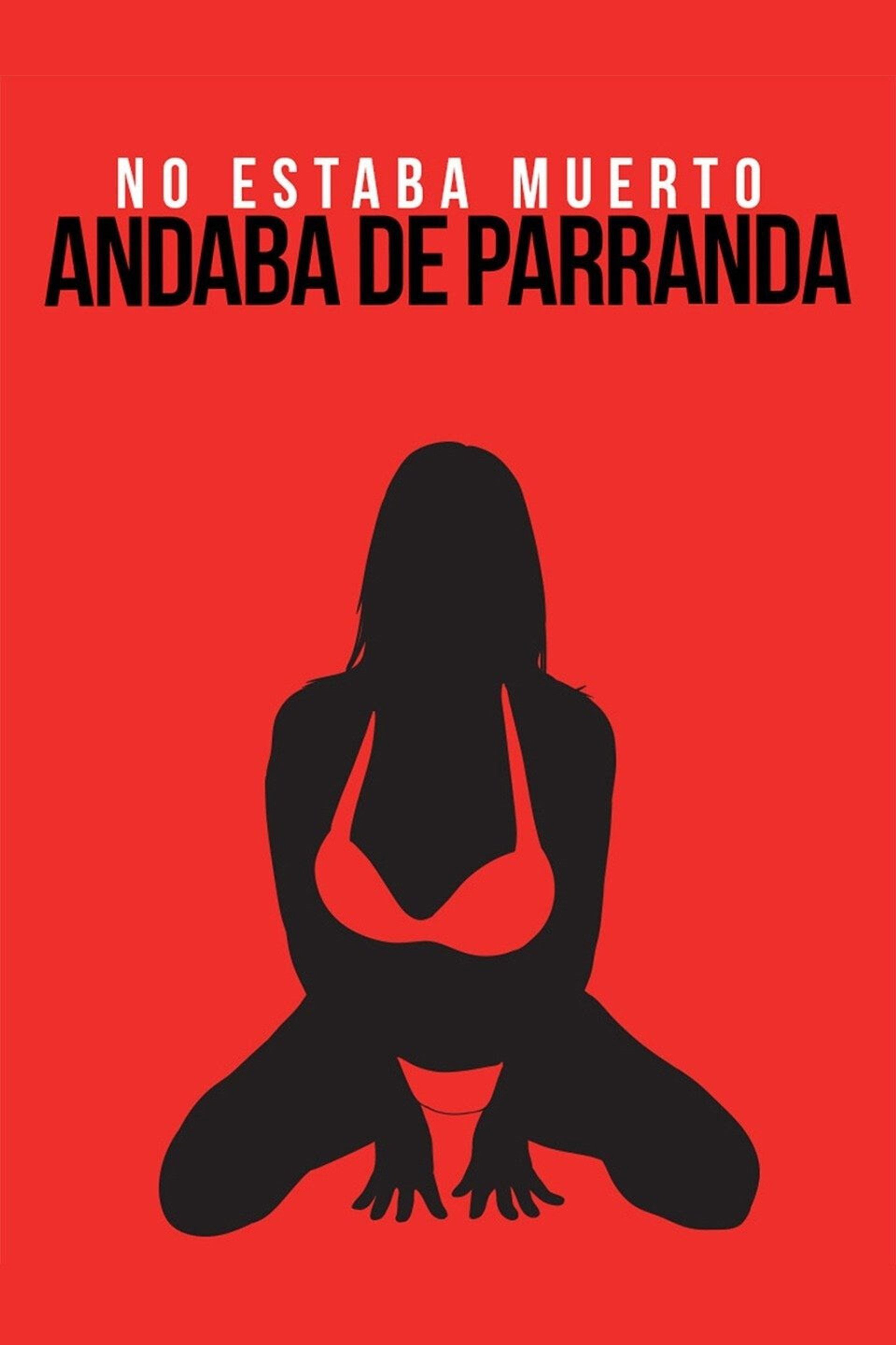 No andaba muerto, estaba de parranda