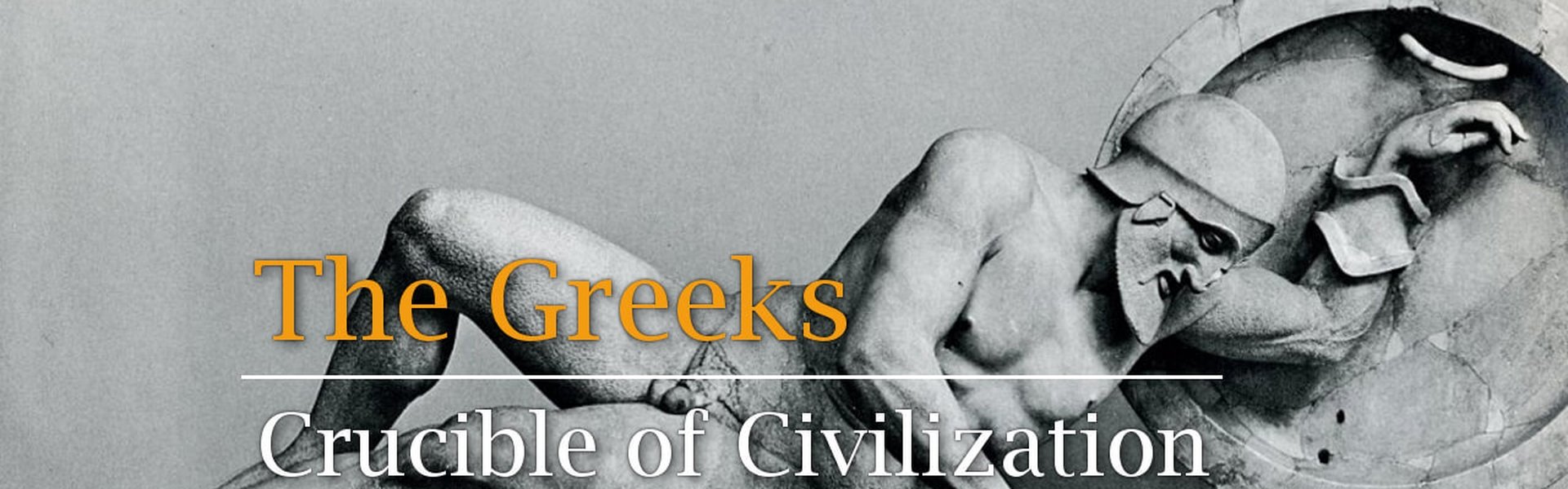 The Greeks: Crucible of Civilization