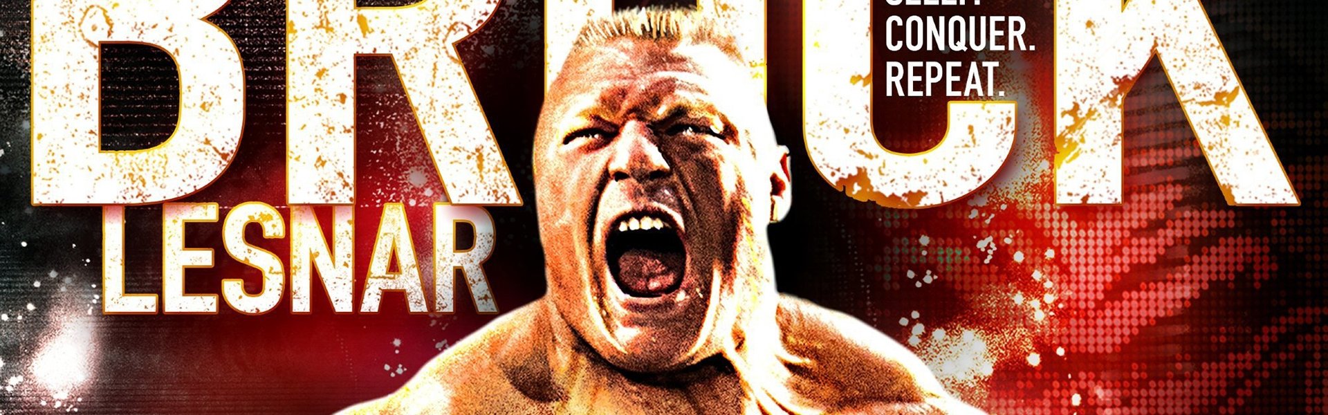 Brock Lesnar: Eat, Sleep. Conquer. Repeat