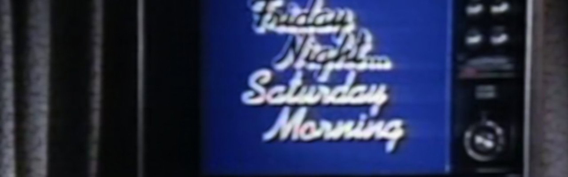 Friday Night, Saturday Morning