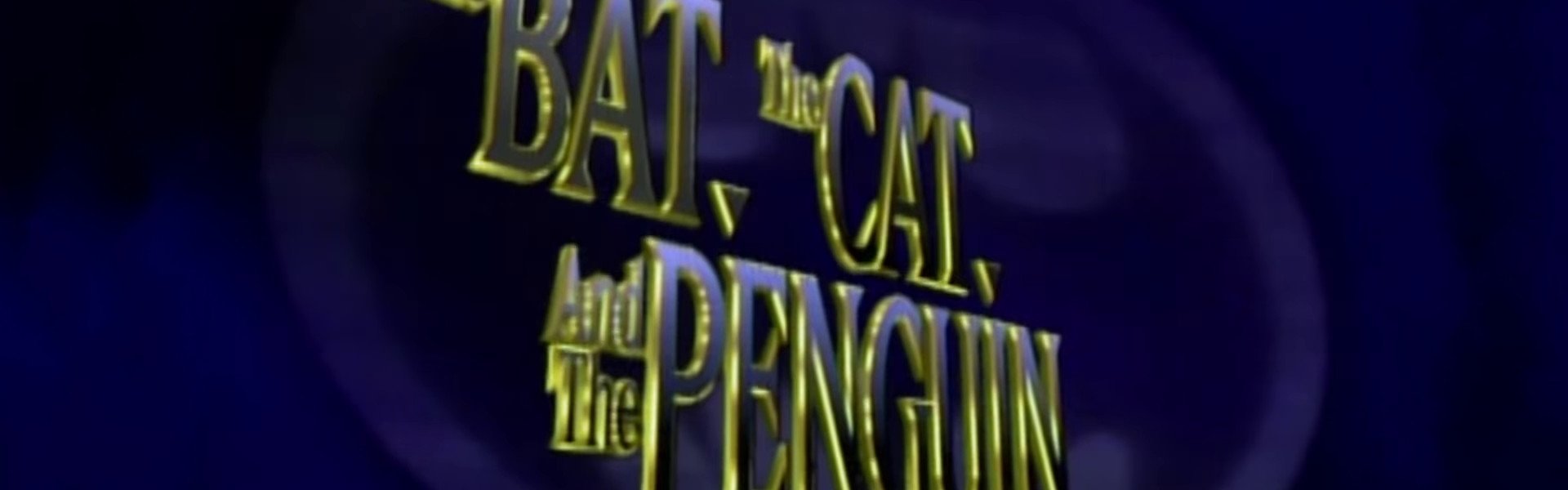 The Bat, the Cat, and the Penguin
