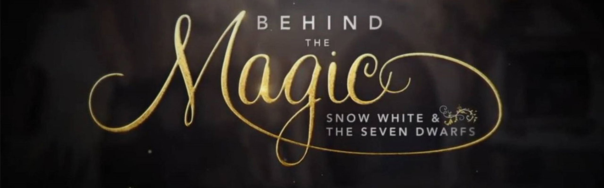 Behind the Magic: Snow White and the Seven Dwarfs