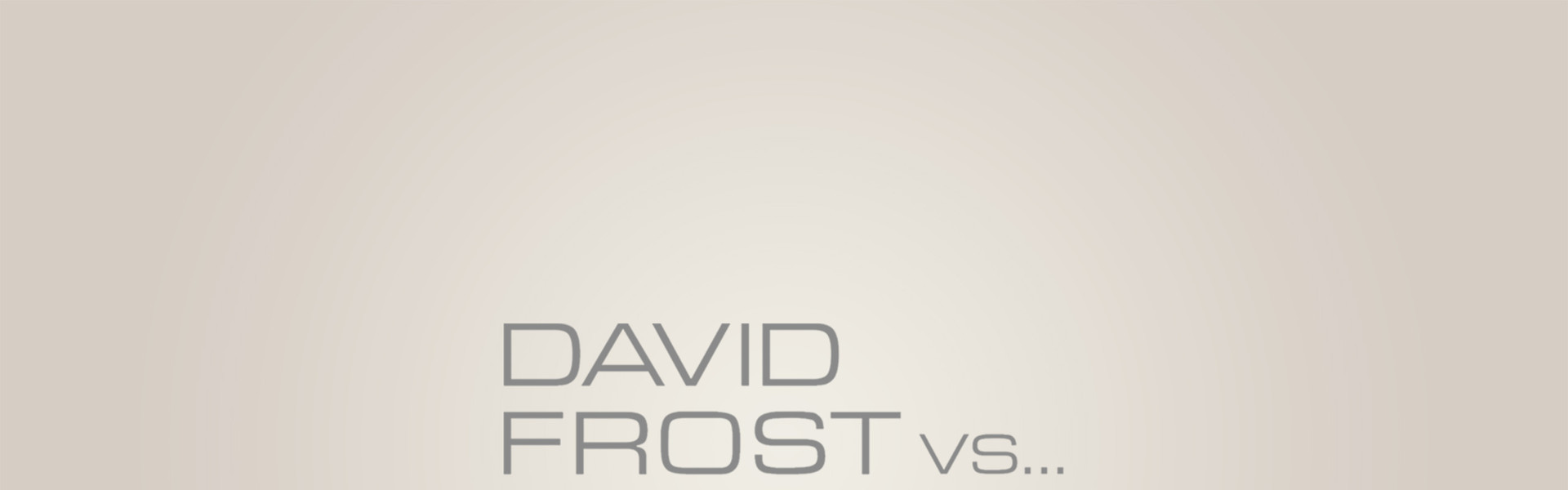 David Frost Vs