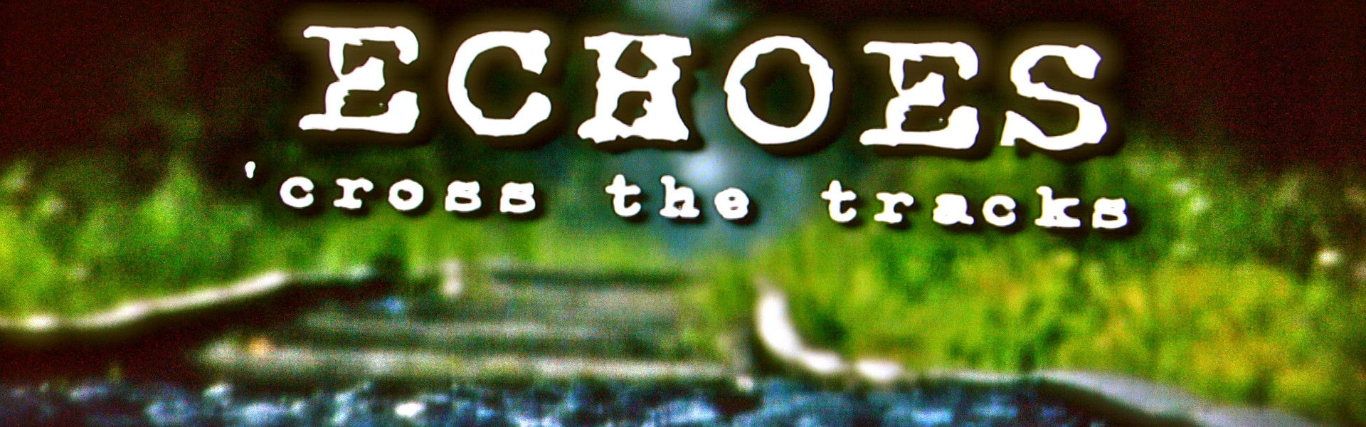 Echoes 'Cross the Tracks