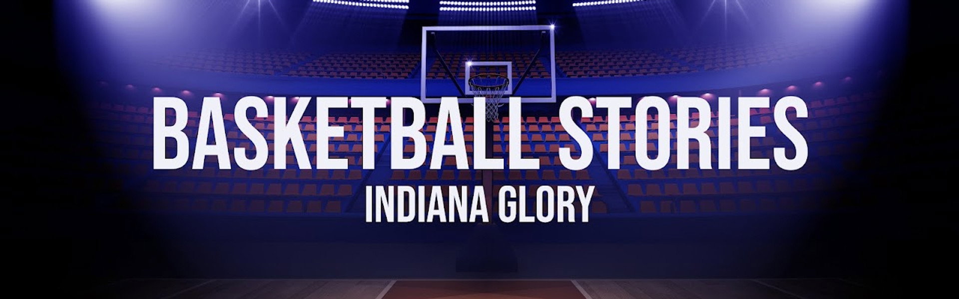 Basketball Stories: Indiana Glory